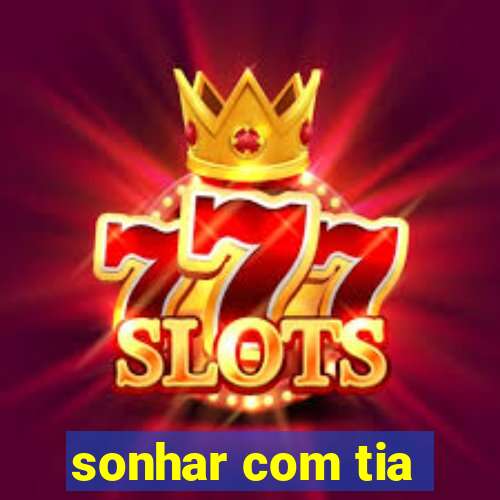 sonhar com tia
